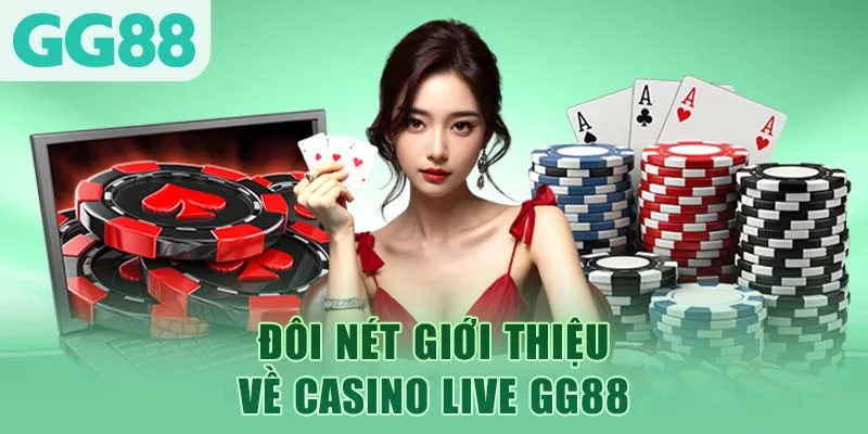 Đôi nét giới thiệu về casino live GG88