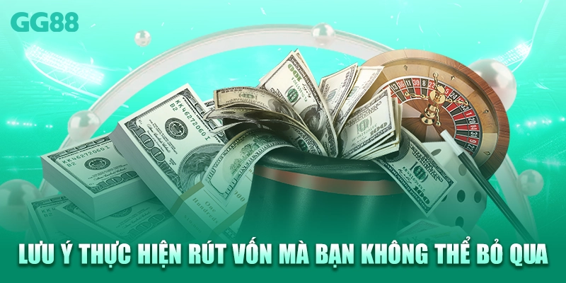 Lưu ý thực hiện rút vốn mà bạn không thể bỏ qua