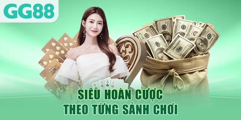 Siêu hoàn cược theo từng sảnh chơi