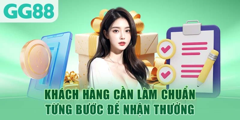 Khách hàng cần làm chuẩn từng bước để nhận thưởng